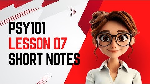 PSY101 | Lesson 07 | Short Notes| Psychology 