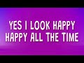 Ismail - Yes I look happy happy all the time (Closed Doors Sped Up) (Lyrics)