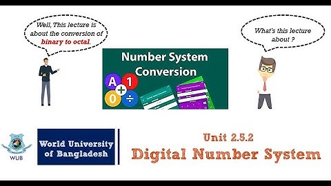 Week 2 - Lecture 2.5.2 - Digital Electronics  I - Digital Number System