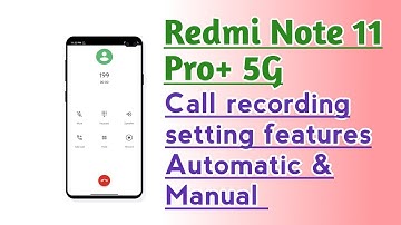 Redmi Note 11 Pro+ 5G Call recording setting features Automatic & Manual