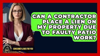 Famous Can A Contractor Place A Lien On My Property Due To Faulty Patio Work? - Consumer Laws For You Wealth