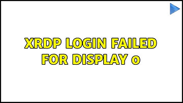 XRDP login failed for display 0