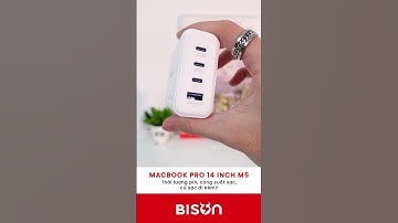 Macbook Pro 14 inch M5 có thời lượng pin như thế nào? Công suất sạc, củ sạc đi kèm là bao nhiêu W?