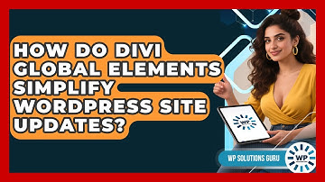 How Do Divi Global Elements Simplify WordPress Site Updates? - WP Solutions Guru