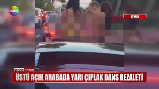 Üstü açık arabada yarı çıplak dans rezaleti Resimi