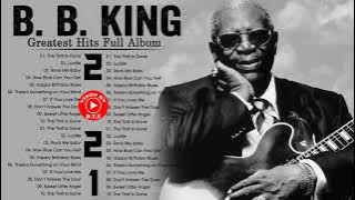B.B. King Greatest Hits Full Album 2021 - Best Songs of B.B. King (HQ)