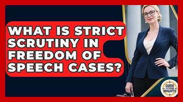 What Is Strict Scrutiny In Freedom Of Speech Cases? - Guide To Your Rights