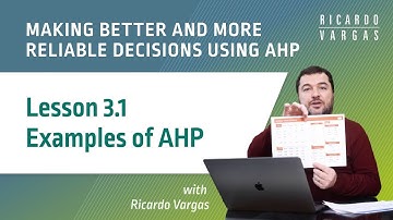Making Better Decisions Using AHP - Lesson 3.1 - Examples of AHP