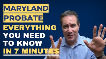 Maryland Probate Court Process: Everything Explained in 7 Minutes