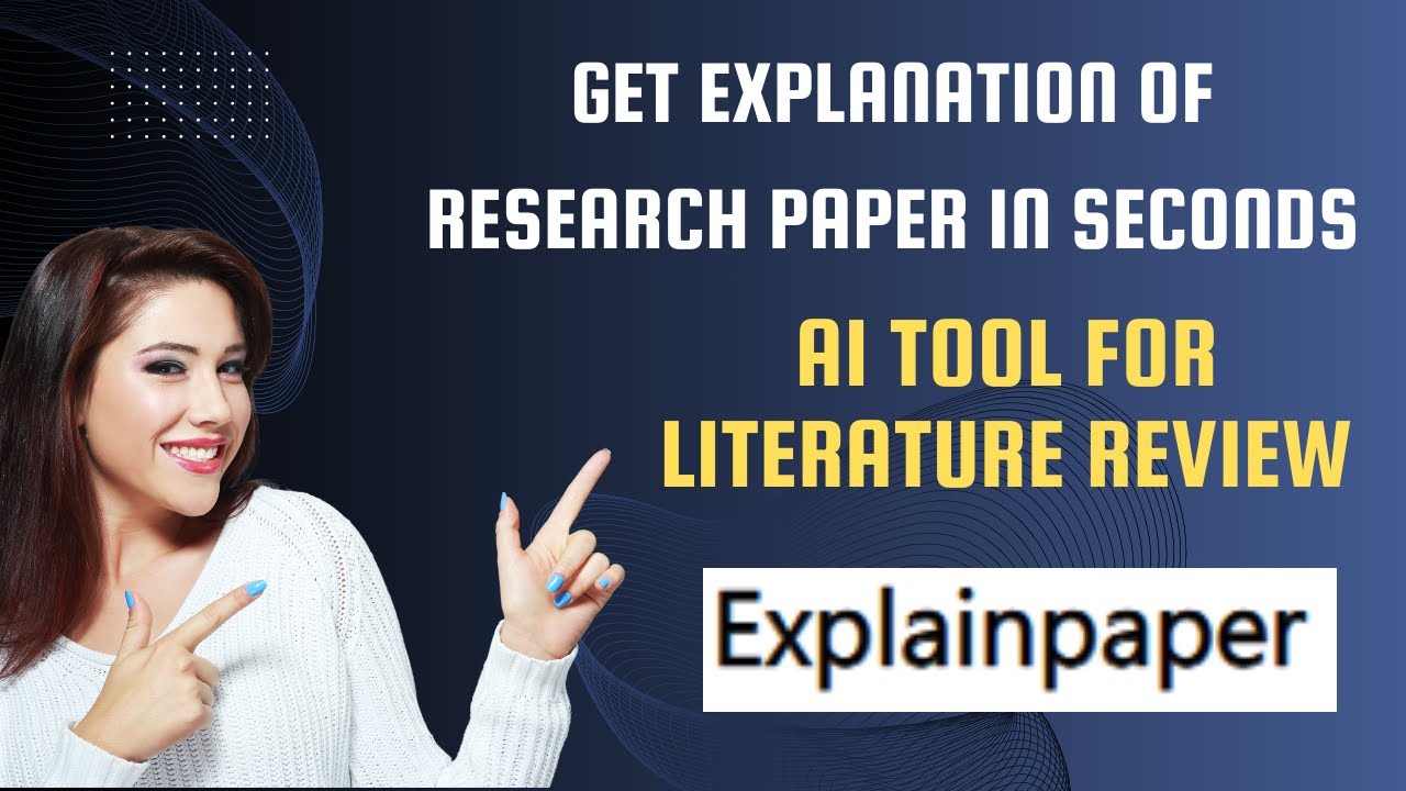 Unlock the Power of AI for Your Literature Review: How the "Explain Paper" Tool Transforms Research Paper Writing