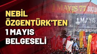 Nebil Özgentürkten 1 Mayıs Belgeseli
