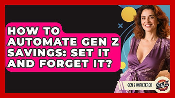 How To Automate Gen Z Savings: Set It And Forget It? - Gen Z Unfiltered