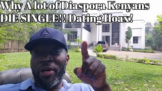 Why A lot of Diaspora Kenyans DIE SINGLE!! Dating Hoax!