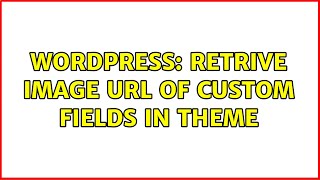 Wordpress: Retrive Image URL of Custom Fields in Theme