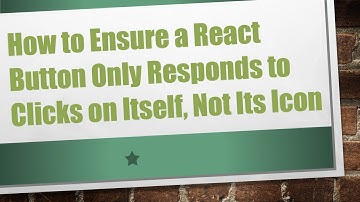How to Ensure a React Button Only Responds to Clicks on Itself, Not Its Icon