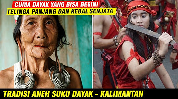TRADISI UNIK DAN ANEH SUKU DAYAK KALIMANTAN