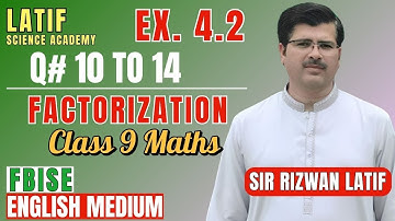 Ex 4.2 Q10–Q14 |Class 9 Maths FBISE 2025 | Factorization Full Solution | NBF Book | Sir Rizwan Latif