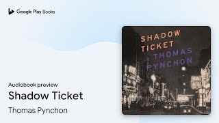 Shadow Ticket by Thomas Pynchon · Audiobook preview