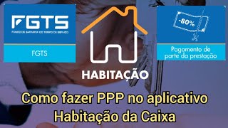 Como Fazer O Ppp Usando O Aplicativo Habitação Da Caixa Econômica. Pagamento De Parte Das Prestações