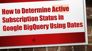 How to Determine Active Subscription Status in Google BigQuery Using Dates