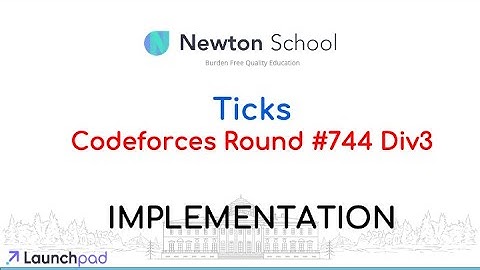 TICKS | Codeforces round 744 Div3 | Tips for Implementation Problems