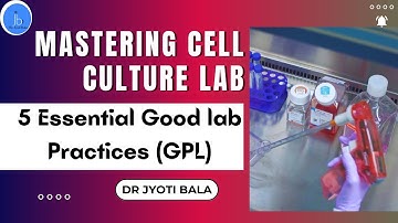 Mastering Cell Culture Lab: 5 Essential Good lab Practices (GPL) for Biotech| Cell Culture Tips