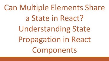 Can Multiple Elements Share a State in React? Understanding State Propagation in React Components