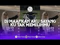 DJ MAAFKAN AKU SAYANG KU TAK MEMILIHMU | DJ CINTA TAK DIRESTUI VIRAL TIKTOK YANG KALIAN CARI !