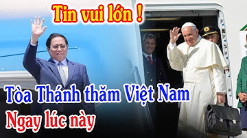 🔴Tin Mới! Bất Ngờ Tòa Thánh Vatican Sang Thăm Việt Nam - Xin Cầu Nguyện Đức Giáo Hoàng Phanxicô