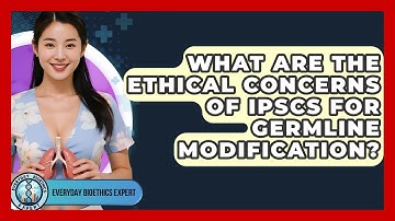 What Are The Ethical Concerns Of iPSCs For Germline Modification? - Everyday Bioethics Expert