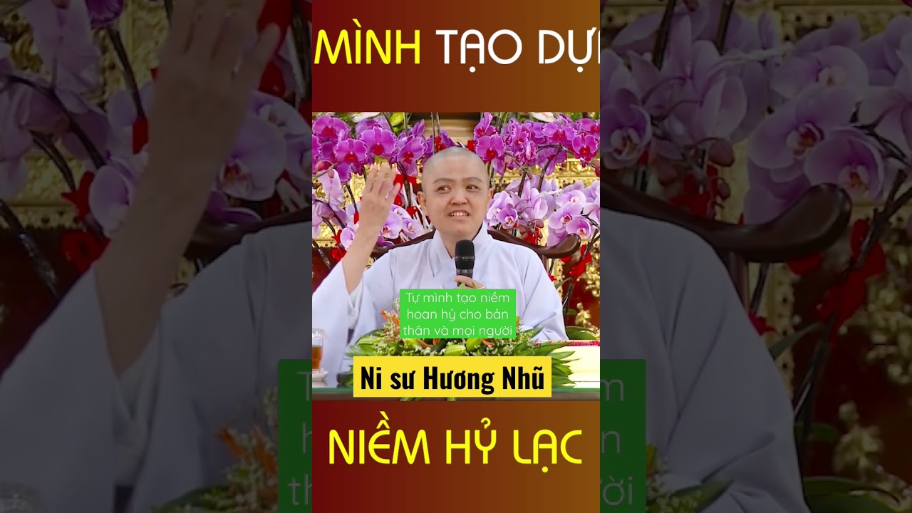 Đừng bắt người khác làm vừa ý mình- Hãy tự tạo niềm vui cho bản thân và mọi người – NI SƯ HƯƠNG NHŨ