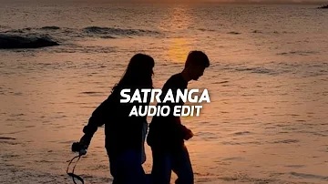 Satranga - Arijit Singh「edit audio」