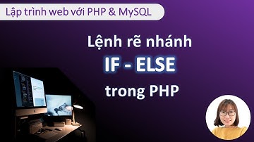 Cấu trúc lệnh rẽ nhánh If-ELSE trong PHP
