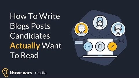 How To Write Blog Posts Candidates Actually Want To Read