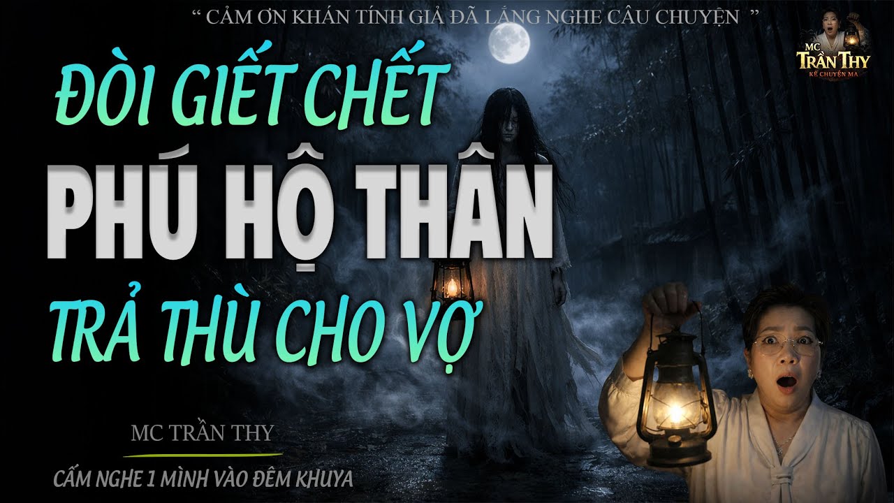 ĐÒI GIẾT CHẾT PHÚ HỘ THÂN TRẢ THÙ CHO VỢ - ĐỪNG NGHE 1 MÌNH SỢ LẮM | MC TRẦN THY 2026
