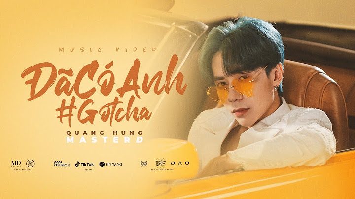 Quang Hùng MasterD - Đã Có Anh (Gotcha) / OFFICIAL MUSIC VIDEO