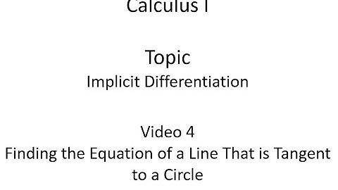Using Implicit Differentiation to Find the Equation of a Line that is Tangent to a Circle
