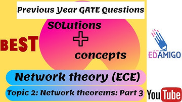EDAMIGO: Solutions of Previous Year Gate Questions :ECE : Network Theory :Network Theorems Part 3