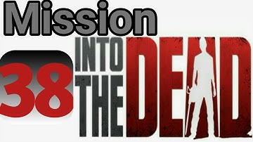 Into The Dead Mission 38 || Part 38 Gameplay walkthrough (Android/iOS)