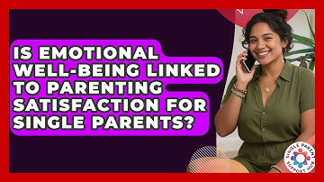 Is Emotional Well-Being Linked to Parenting Satisfaction for Single Parents?