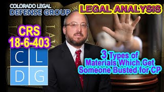 LEGAL ANALYSIS - 3 types of materials that are illegal child pornography in Colorado
