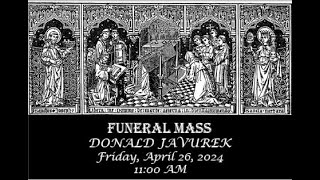 4/26/2024 - 11:00 AM FUNERAL MASS - Donald Javurek