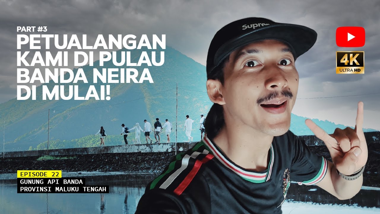 GUNUNG API BANDA - Banda Neira Kami Datang! Eps 22 Part #3