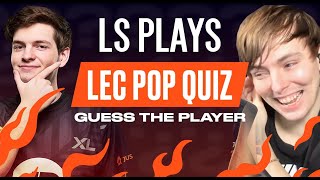 LS Plays LEC Pop Quiz - Guess The Player