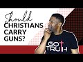 Should Christians Own and Advocate for the Right to Carry Guns?