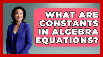 What Are Constants In Algebra Equations? - Your Algebra Coach