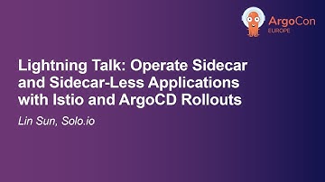 Lightning Talk: Operate Sidecar and Sidecar-Less Applications with Istio and ArgoCD Roll... Lin Sun