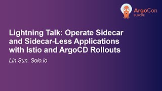Lightning Talk: Operate Sidecar and Sidecar-Less Applications with Istio and ArgoCD Roll... Lin Sun