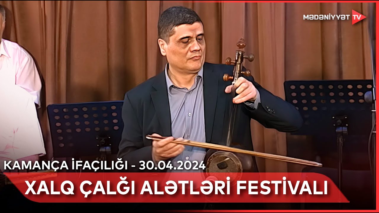Xalq çalğı alətləri festivalı - Kamança ifaçılığı | 30.04.2024