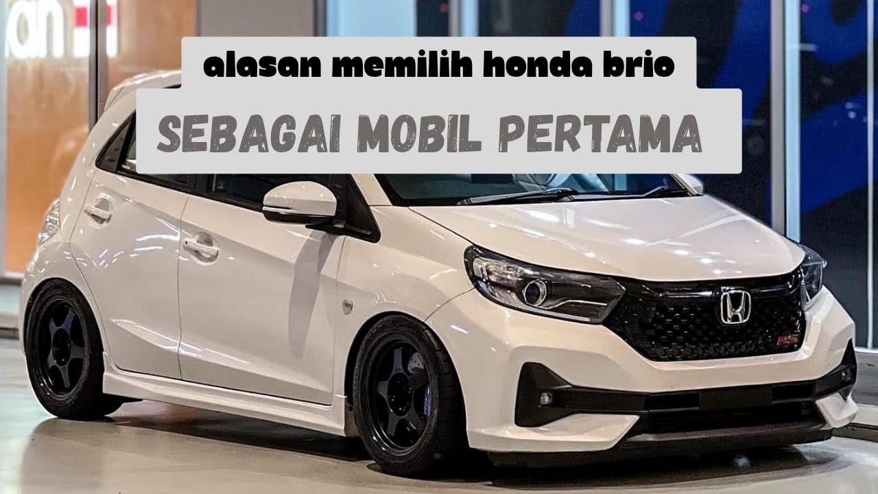 Alasan memilih Honda BRIO sebagai mobil pertama